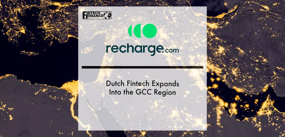 Dutch Fintech Recharge.com Expands Into the GCC Region | Fintech Finance