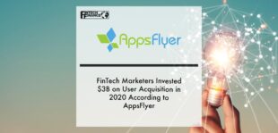 FinTech Marketers Invested $3B on User Acquisition in 2020 According to AppsFlyer | Fintech Finance