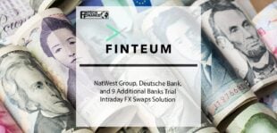NatWest Group, Deutsche Bank, and 9 Additional Banks Trial Intraday FX Swaps Solution | Fintech Finance