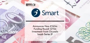 Smart Announces New £165m Funding Round- £75m Investment From Chrysalis Leads Series D | Fintech Finance