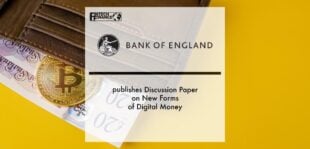 Bank of England publishes Discussion Paper on New Forms of Digital Money | Fintech Finance