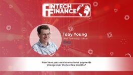 Toby Young, Ebury - How have you seen international payments change in the last few months? | Fintech Finance