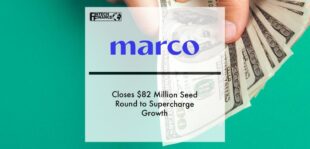 Marco Financial Closes $82 Million Seed Round to Supercharge Growth | Fintech Finance