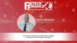 Gavin Maclean, Lloyds Bank - How can we improve the supply chain visibility of a payment and anticipate disruption? | Fintech Finance