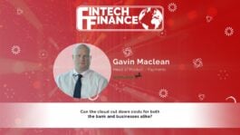 Gavin Maclean, Lloyds Bank - Can the cloud cut down costs for both the bank and businesses alike? | Fintech Finance