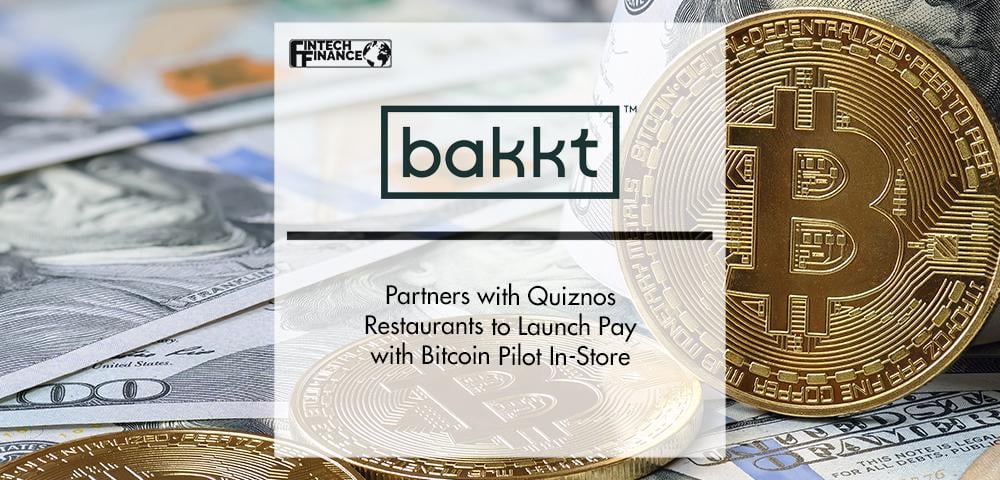 Bakkt Partners with Quiznos Restaurants to Launch Pay with Bitcoin Pilot In-Store | Fintech Finance
