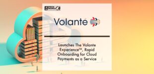 Volante Technologies Launches The Volante Experience™, Rapid Onboarding for Cloud Payments as a Service | Fintech Finance