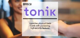 Neobank Tonik launches physical Debit Cards with pioneering high- security features | Fintech Finance