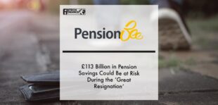 £113 billion in pension savings could be at risk during the ‘Great Resignation’ | Fintech Finance