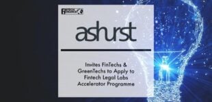 Ashurst invites FinTechs & GreenTechs to apply to FinTech Legal Labs accelerator programme | Fintech Finance