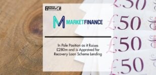 MarketFinance in pole position as it raises £280m and is approved for Recovery Loan Scheme lending | Fintech Finance
