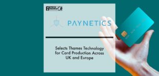 Paynetics UK selects Thames Technology for card production across UK and Europe | Fintech Finance