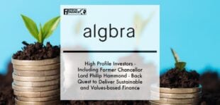 HIGH PROFILE INVESTORS - INCLUDING FORMER CHANCELLOR LORD PHILIP HAMMOND - BACK ALGBRA’S QUEST TO DELIVER SUSTAINABLE AND VALUES-BASED FINANCE | Fintech Finance