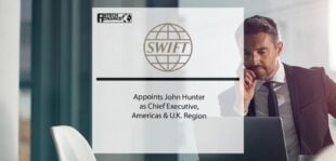 SWIFT appoints John Hunter as Chief Executive, Americas & U.K. Region | Fintech Finance