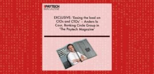 EXCLUSIVE: 'Easing the load on CIOs and CTOs’ – Anders la Cour, Banking Circle Group in ‘The Paytech Magazine’ | Fintech Finance