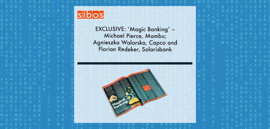 EXCLUSIVE: ‘Magic Banking’ – Michael Pierce, Mambu; Agnieszka Walorska, Capco and Florian Redeker, Solarisbank in ‘Discover Sibos 2021’ | Fintech Finance