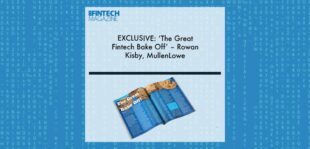 EXCLUSIVE: ‘The Great Fintech Bake Off’ – Rowan Kisby, MullenLowe in ‘The Fintech Magazine’ | Fintech Finance