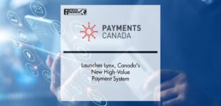 Payments Canada Launches Lynx, Canada's New High-Value Payment System | Fintech Finance
