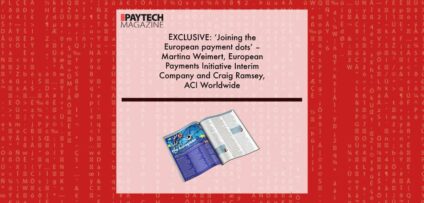 EXCLUSIVE: ‘Joining the European payment dots’ – Martina Weimert, European Payments Initiative Interim Company and Craig Ramsey, ACI Worldwide in 'The Paytech Magazine' | Fintech Finance