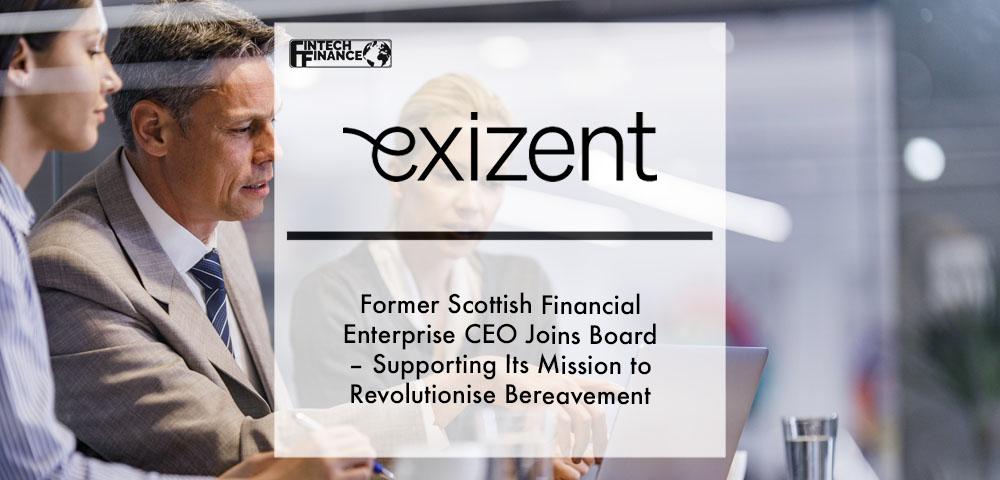 Former Scottish Financial Enterprise CEO joins Exizent Board – supporting its mission to revolutionise bereavement | Fintech Finance