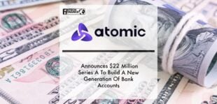 Leading Payroll API, Atomic, Announces $22 Million Series A To Build A New Generation Of Bank Accounts | Fintech Finance