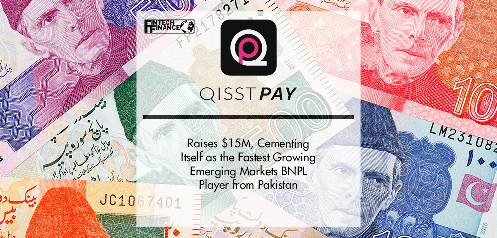 QisstPay Raises $15M, Cementing Itself as the Fastest Growing Emerging Markets BNPL Player from Pakistan | Fintech Finance