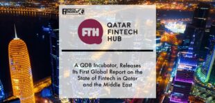 Qatar FinTech Hub, a QDB Incubator, Releases its First Global Report on the State of FinTech in Qatar and the Middle East | Fintech Finance