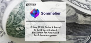 Sommelier Raises $23M Series A Round to Build Decentralized Blockchain for Automated Portfolio Management | Fintech Finance