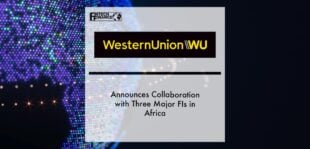 Western Union Announces Collaboration with Three Major FIs in Africa | Fintech Finance
