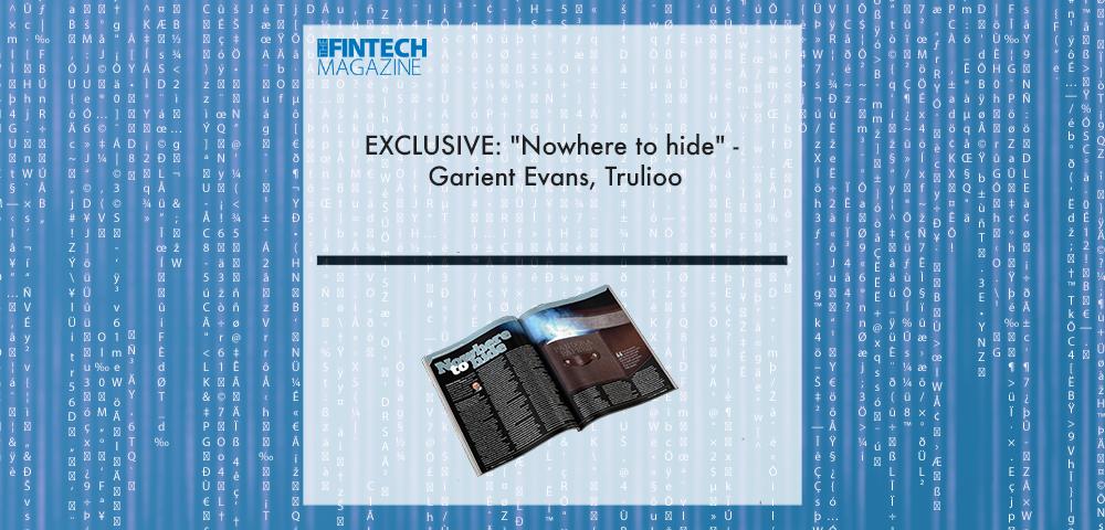EXCLUSIVE: "Nowhere to hide" - Garient Evans, Trulioo in "The Fintech Magazine" | Fintech Finance
