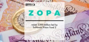 Zopa raises $300 million led by Softbank Vision Fund 2 | Fintech Finance