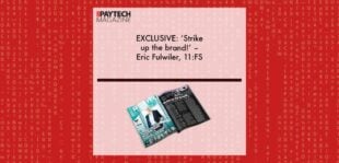 EXCLUSIVE: ‘Strike up the brand!’ – Eric Fulwiler, 11:FS in ‘The Paytech Magazine’ | Fintech Finance