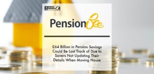 £64 billion in pension savings could be lost track of due to savers not updating their details when moving house | Fintech Finance