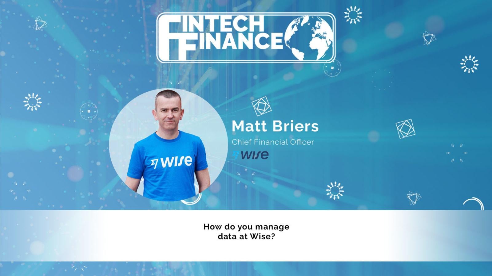 Matt Briers, Wise - How do you manage data at Wise? | Fintech Finance