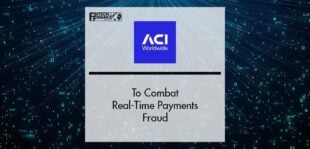ACI Worldwide to Combat Real-Time Payments Fraud | Fintech Finance