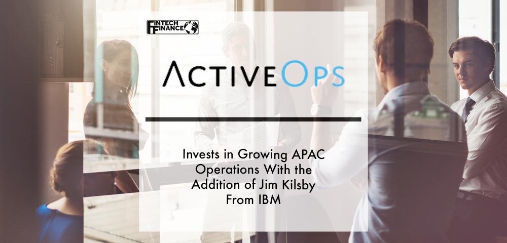 ActiveOps invests in growing APAC operations with the addition of Jim Kilsby from IBM |