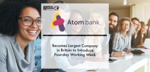 Atom becomes largest company in Britain to introduce four-day working week and reduced hours for all employees, with no reduction in salary | Fintech Finance