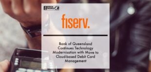 Bank of Queensland Continues Technology Modernisation with Move to Cloud-based Debit Card Management from Fiserv | Fintech Finance