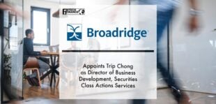 Broadridge Appoints Trip Chong as Director of Business Development, Securities Class Actions Services | Fintech Finance