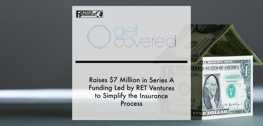 GetCovered.io Raises $7 Million in Series A Funding Led by RET Ventures to Simplify the Insurance Process for Property Managers and Renters | Fintech Finance