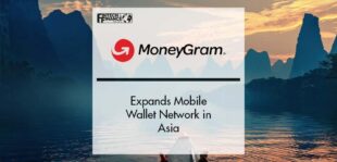 MoneyGram Expands Mobile Wallet Network in Asia | Fintech Finance
