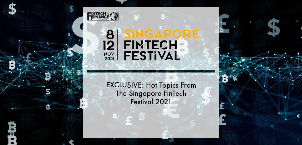 EXCLUSIVE: Hot Topics From The Singapore FinTech Festival 2021 | Fintech Finance