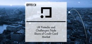 UK Fintechs and Challengers Triple Share of Credit Card Market | Fintech Finance