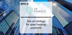 UK Finance sets out strategy for open banking payments | Fintech Finance