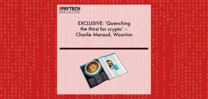 EXCLUSIVE: 'Quenching the thirst for crypto’ – Charlie Meraud, Woorton in ‘The Paytech Magazine’ | Fintech Finance