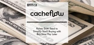 Cacheflow Raises $6M Seed to Simplify SaaS Buying with Buy Now Pay Later | Fintech Finance