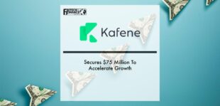 Kafene Secures $75 Million To Accelerate Growth | Fintech Finance