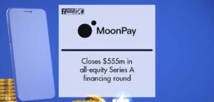 MoonPay closes $555m in all-equity Series A, securing $3.4bn valuation | Fintech Finance