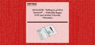 EXCLUSIVE: ‘Pa¥ing in p€rf€ct harmon¥’ – Gabrielle Bugat, G+D and Andrej Vckovski, Netcetera in ‘The Paytech Magazine’ | Fintech Finance