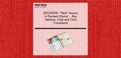 EXCLUSIVE: ‘‘Real’ Lessons in Payment Choice’ – Ron Delnevo, Cash and Card Consultants in ‘The Paytech Magazine’ | Fintech Finance